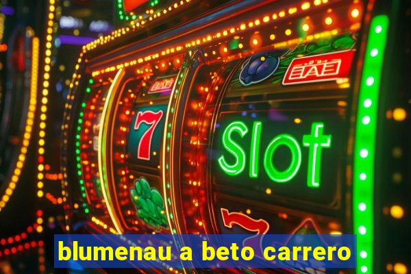 blumenau a beto carrero